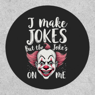 I Make Jokes But the Joke's on Me Clown Comedian Patch