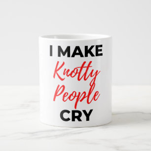 I Make Knotty People Cry 2 Giant Coffee Mug