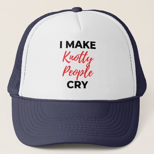 I Make Knotty People Cry 2 Trucker Hat (Front)