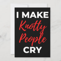 I Make Knotty People Cry