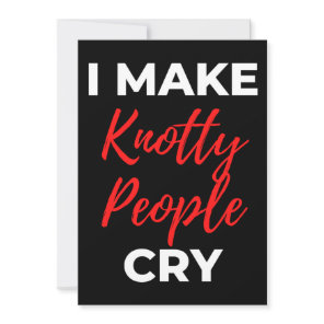 I Make Knotty People Cry Thank You Card