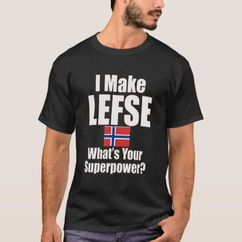I Make Lefse WhatS Your Superpower T_Shirt