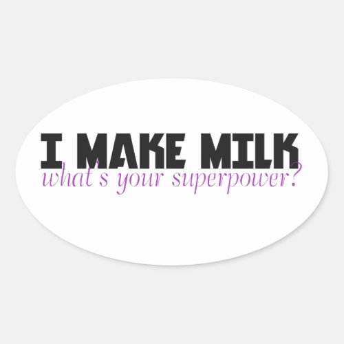 I make milk whats your superpower oval sticker