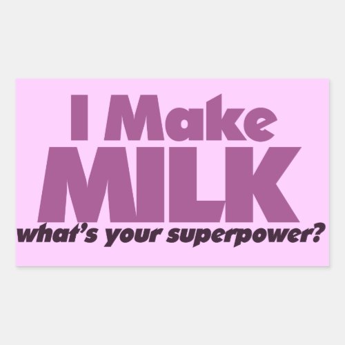 I make MILK whats your superpower Rectangular Sticker