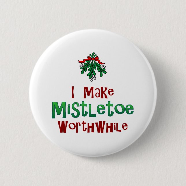 I Make Mistletoe Worthwhile Pinback Button (Front)