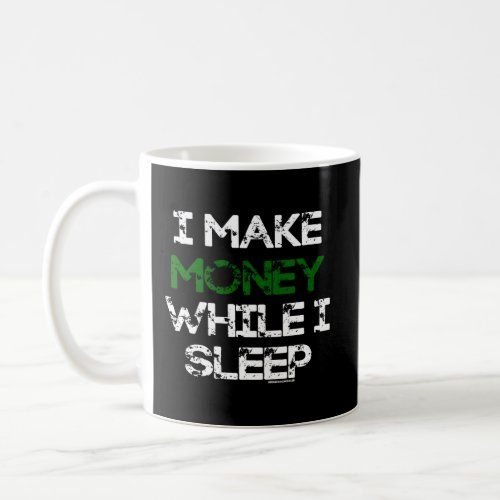 I Make Money While I Sleep Coffee Mug