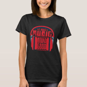 I Make Music Sound Good Audio Engineer  2 T-Shirt