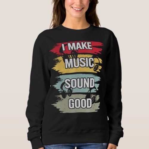 I Make Music Sound Good Music Producer Dj Audio En Sweatshirt