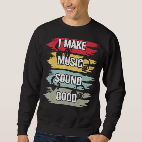 I Make Music Sound Good Music Producer Dj Audio En Sweatshirt