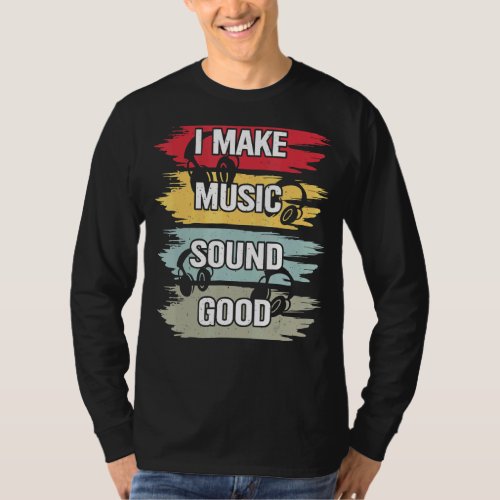 I Make Music Sound Good Music Producer Dj Audio En T_Shirt