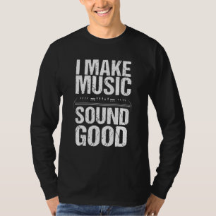 I Make Music Sound So Good Audio Sound Engineer Re T-Shirt