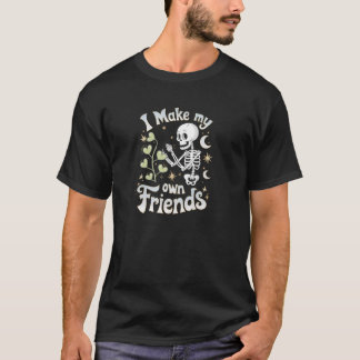 I Make My Own Friends Skeleton Plant Goth Humor Pu T-Shirt