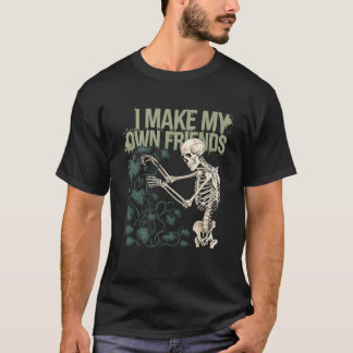 I Make My Own Friends Skeleton Plant Goth Humor Sw T-Shirt