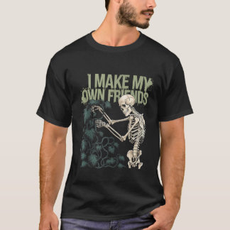 I Make My Own Friends Skeleton Plant Goth Humor Zi T-Shirt
