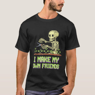 I Make My Own Friends Skeleton Plant Goth Humor Zi T-Shirt