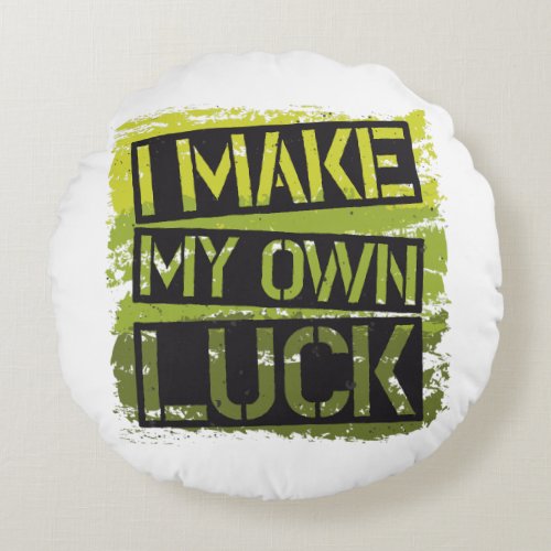 I make my own luck round pillow