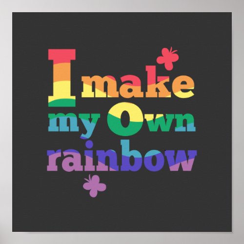 I Make My Own Rainbow Saying Poster