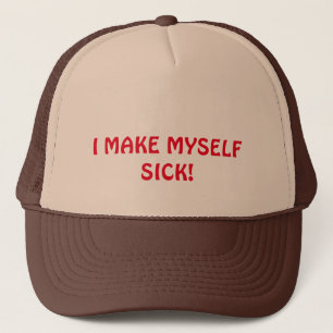 "I MAKE MYSELF SICK" HAT. TRUCKER HAT