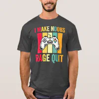 Game Console I Make Noobs Rage Quit Shirt