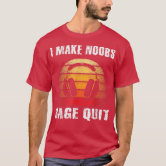 I Make Noobs Rage Quit Meme Themed T-shirt 