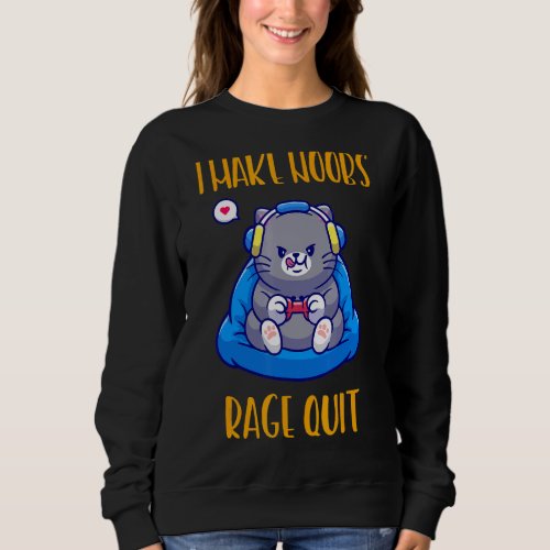 I Make Noobs Rage Quit  Text Sweatshirt