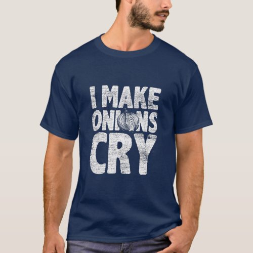 I Make Onions Cry Chef  T_Shirt