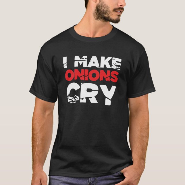 I Make Onions Cry Cooking Culinary Chef  7 T-Shirt (Front)