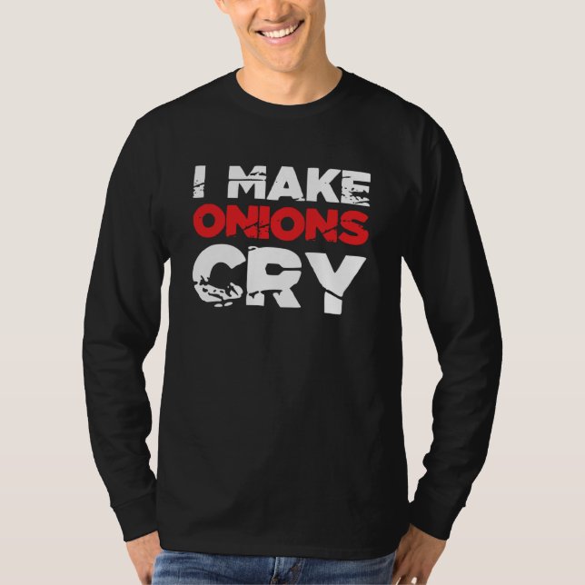 I Make Onions Cry Cooking Culinary Chef  7 T-Shirt (Front)