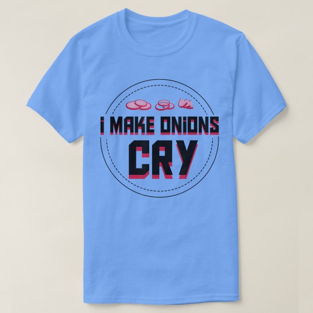 I Make Onions Cry Cooking Lovely Design Hobby  T-Shirt (Design Front)