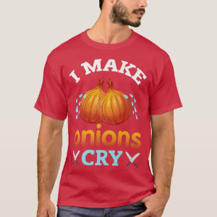 i make onions cry funny restaurant chef 439 T-Shirt