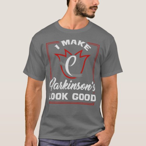 I make Parkinsons look Good Parkinson Disease Awar T_Shirt