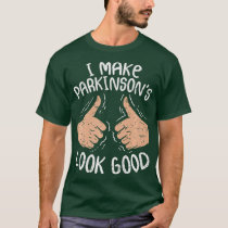 I Make Parkinsons Look Good Parkinsons Disease T-Shirt