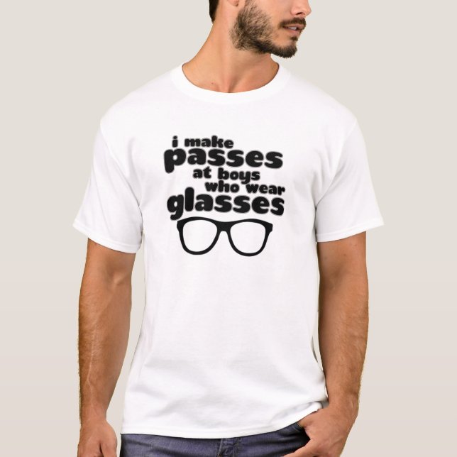I Make Passes At Boys With Glasses T-Shirt (Front)