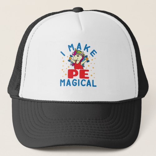 I Make PE Magical Gym Teacher Unicorn Trucker Hat