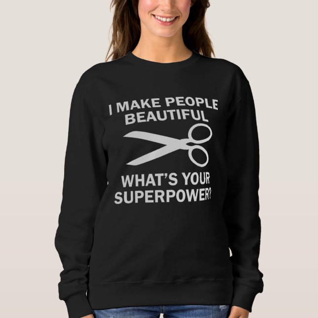 I Make People Beautiful Hairstylist Sweatshirt (Front)