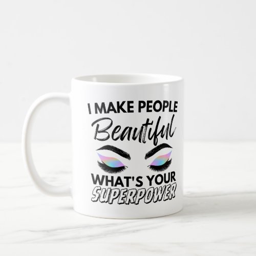 I Make People Beautiful Whats Your Superpower Coffee Mug