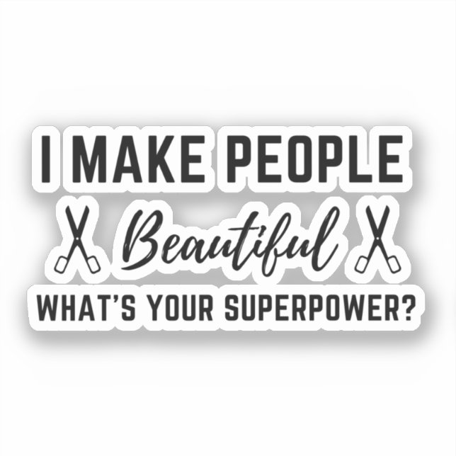 I Make People Beautiful, What's Your Superpower? Sticker (Front)