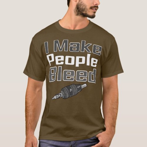 I Make People Bleed T_Shirt