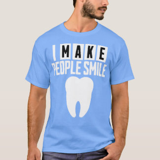 I Make People Smile Funny Dentist 2 T-Shirt