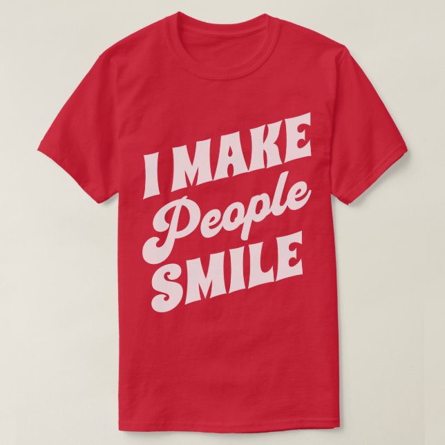 I Make People Smile Funny Dentist 4 T-Shirt (Design Front)