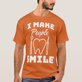 I Make People Smile Funny Dentist T-Shirt