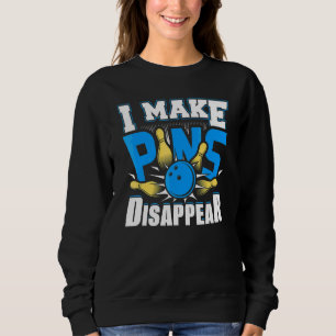 I Make Pins Disappear Bowling Bowler 3 Sweatshirt