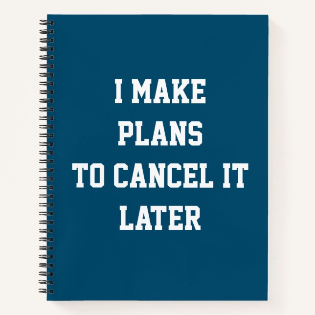 I Make Plans To Cancel It Later Funny Plan Notebook (Front)