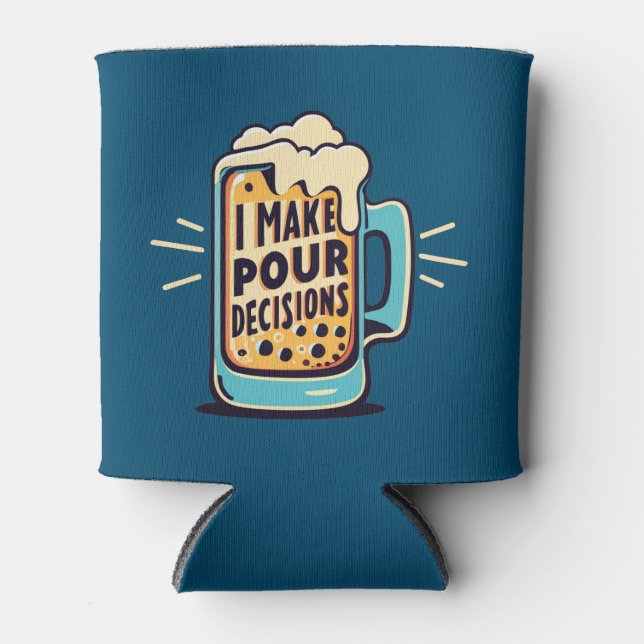 I Make Pour Decisions Beer Can Cooler (Front)