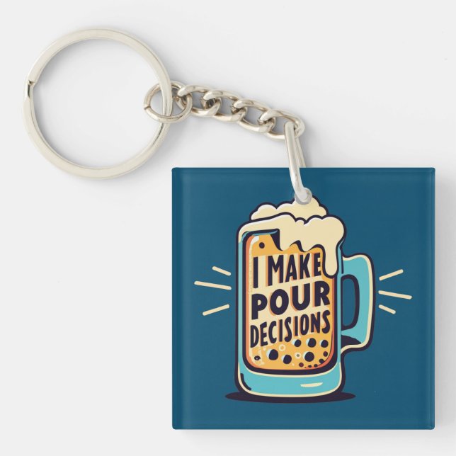 I Make Pour Decisions Beer Keychain (Front)