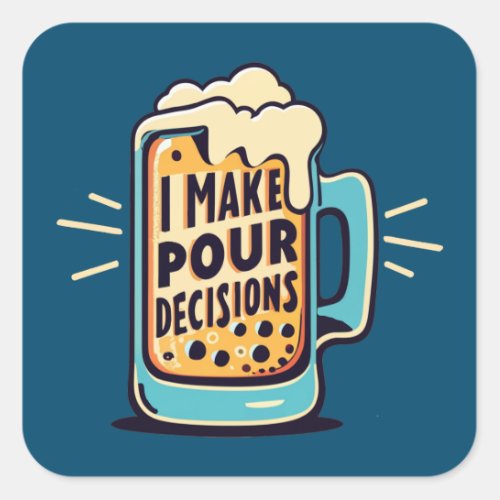 I Make Pour Decisions Beer Square Sticker