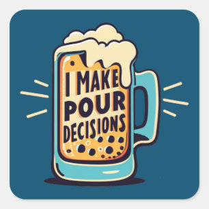 I Make Pour Decisions Beer Square Sticker