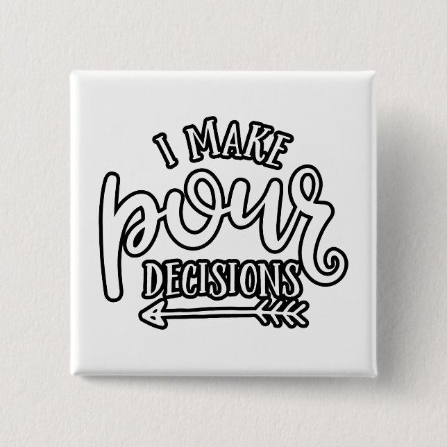 I Make Pour Decisions Best Drinking Button (Front)
