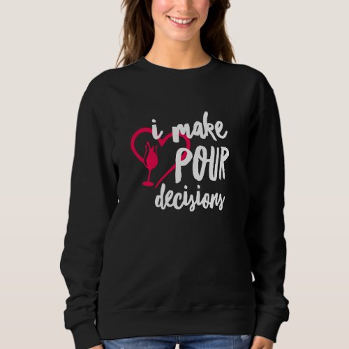 I Make Pour Decisions Funny Wine Sommelier Drinkin Sweatshirt