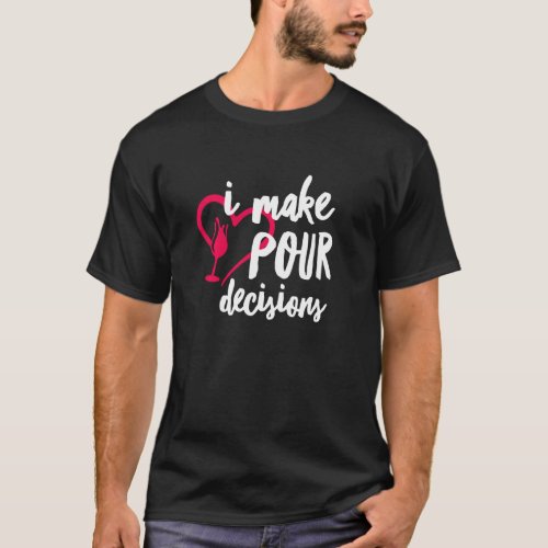 I Make Pour Decisions Funny Wine Sommelier Drinkin T_Shirt